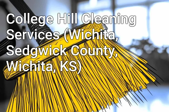 College Hill Cleaning Services (Wichita, Sedgwick County, Wichita, KS)
