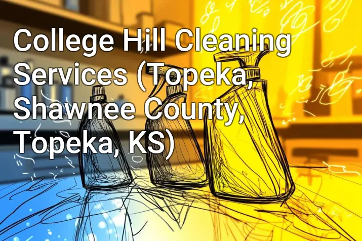 College Hill Cleaning Services (Topeka, Shawnee County, Topeka, KS)