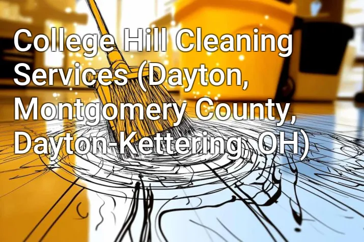 College Hill Cleaning Services (Dayton, Montgomery County, Dayton-Kettering, OH)
