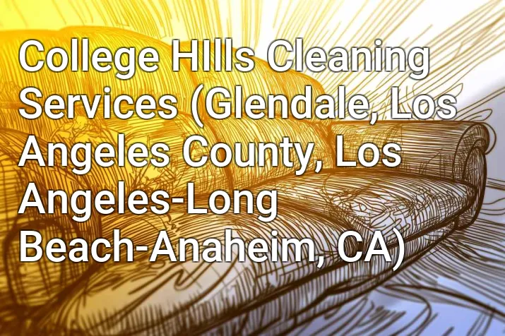 College HIlls Cleaning Services (Glendale, Los Angeles County, Los Angeles-Long Beach-Anaheim, CA)