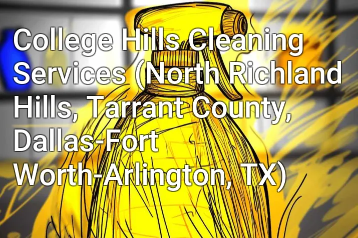 College Hills Cleaning Services (North Richland Hills, Tarrant County, Dallas-Fort Worth-Arlington, TX)