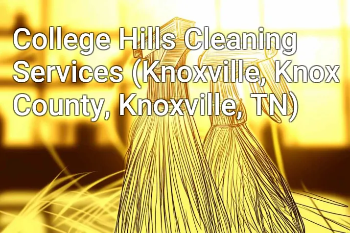 College Hills Cleaning Services (Knoxville, Knox County, Knoxville, TN)