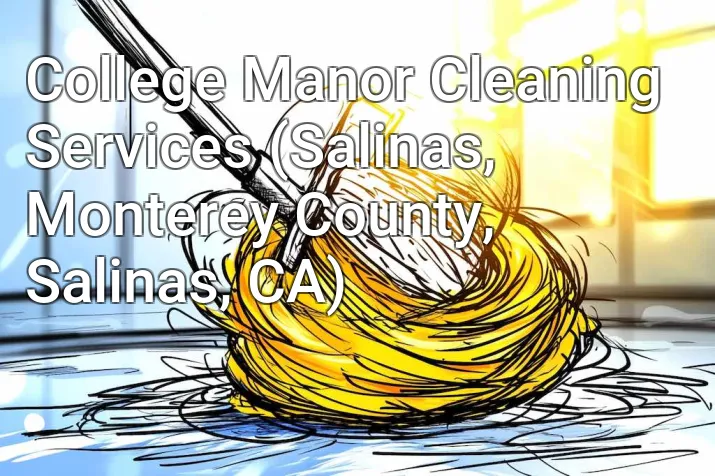 College Manor Cleaning Services (Salinas, Monterey County, Salinas, CA)