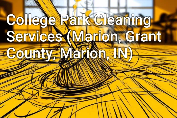 College Park Cleaning Services (Marion, Grant County, Marion, IN)