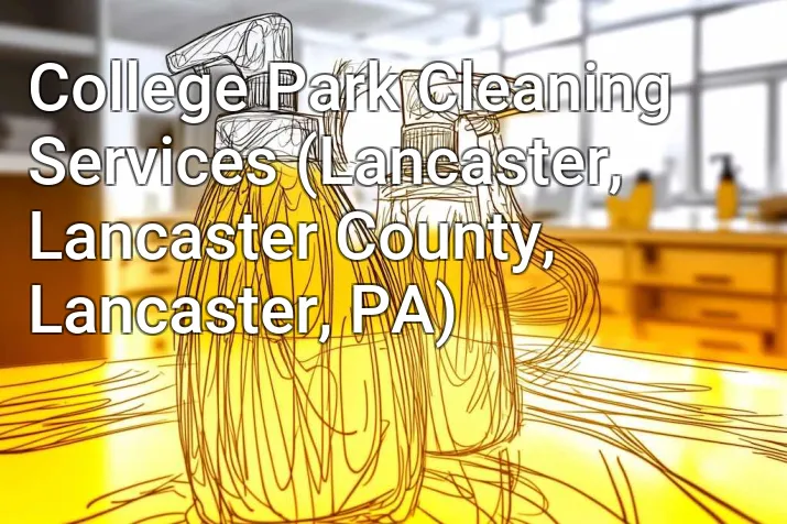 College Park Cleaning Services (Lancaster, Lancaster County, Lancaster, PA)