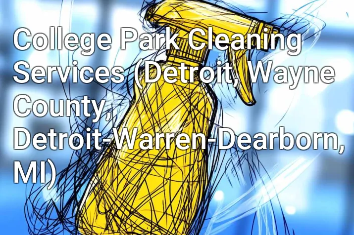 College Park Cleaning Services (Detroit, Wayne County, Detroit-Warren-Dearborn, MI)