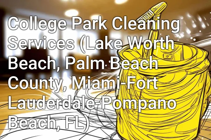 College Park Cleaning Services (Lake Worth Beach, Palm Beach County, Miami-Fort Lauderdale-Pompano Beach, FL)