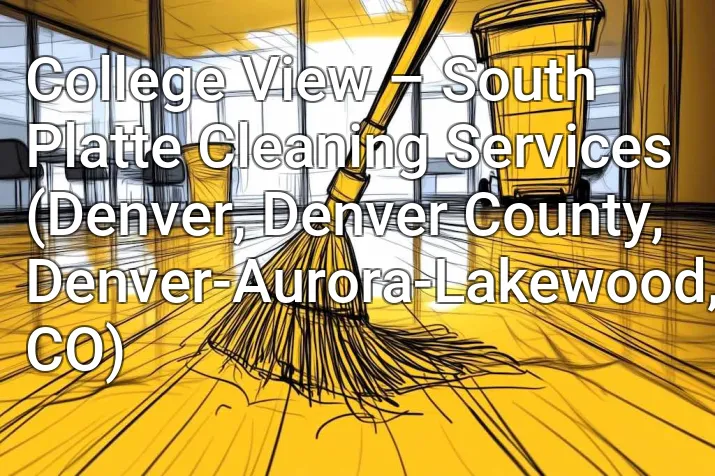 College View – South Platte Cleaning Services (Denver, Denver County, Denver-Aurora-Lakewood, CO)
