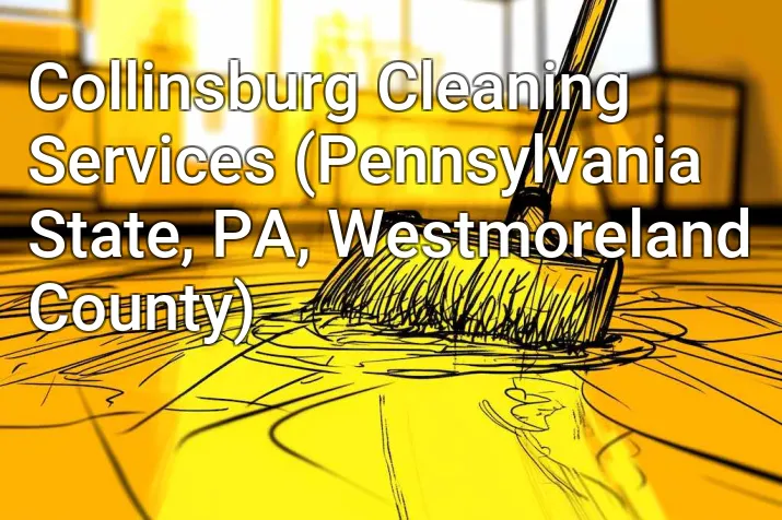 Collinsburg Cleaning Services (Pennsylvania State, PA, Westmoreland County)