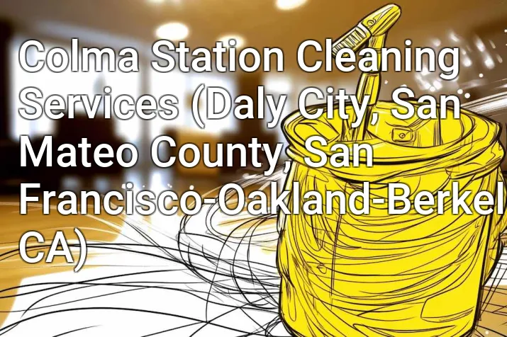 Colma Station Cleaning Services (Daly City, San Mateo County, San Francisco-Oakland-Berkeley, CA)