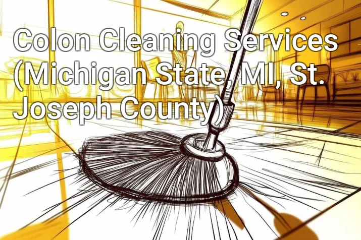 Colon Cleaning Services (Michigan State, MI, St. Joseph County)