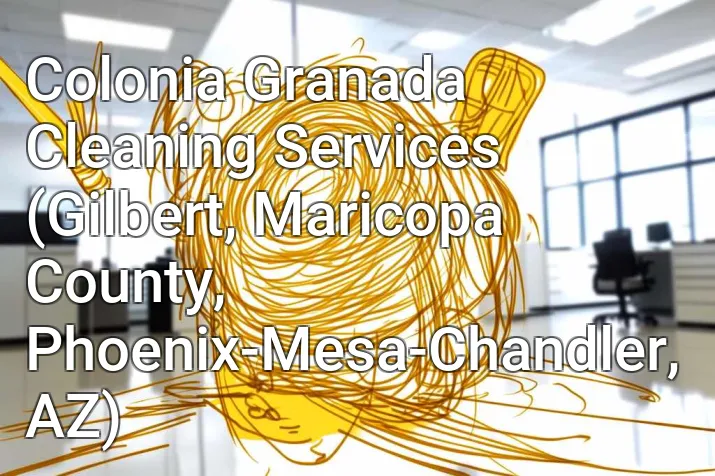 Colonia Granada Cleaning Services (Gilbert, Maricopa County, Phoenix-Mesa-Chandler, AZ)