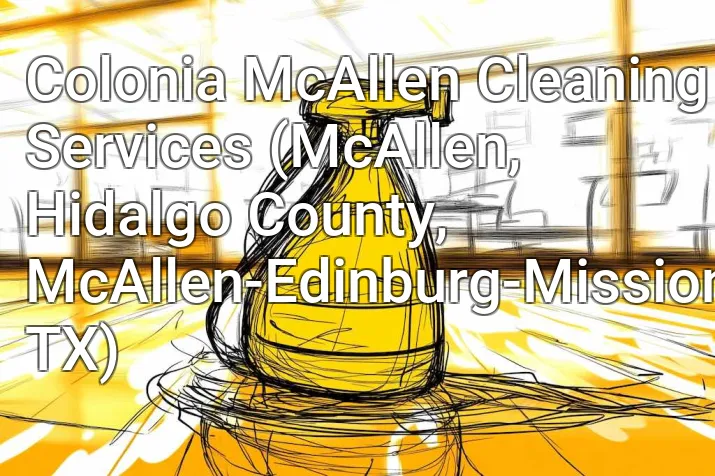 Colonia McAllen Cleaning Services (McAllen, Hidalgo County, McAllen-Edinburg-Mission, TX)
