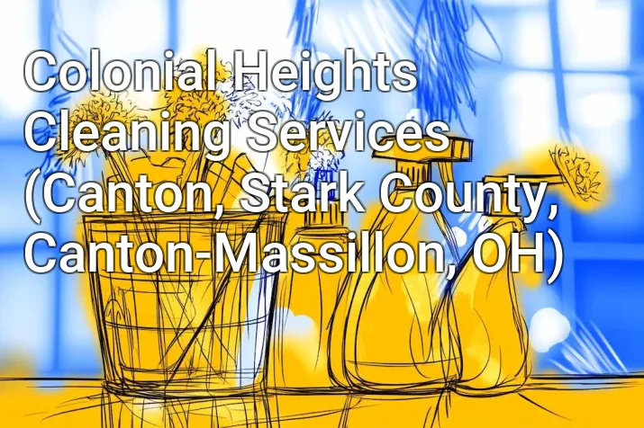 Colonial Heights Cleaning Services (Canton, Stark County, Canton-Massillon, OH)
