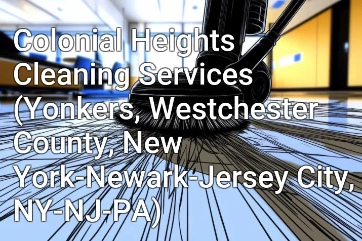 Colonial Heights Cleaning Services (Yonkers, Westchester County, New York-Newark-Jersey City, NY-NJ-PA)