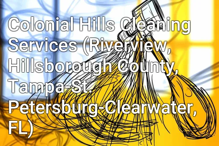 Colonial Hills Cleaning Services (Riverview, Hillsborough County, Tampa-St. Petersburg-Clearwater, FL)