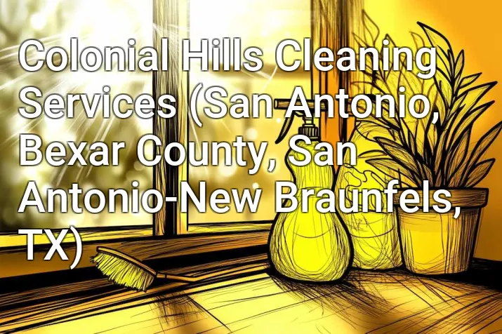 Colonial Hills Cleaning Services (San Antonio, Bexar County, San Antonio-New Braunfels, TX)