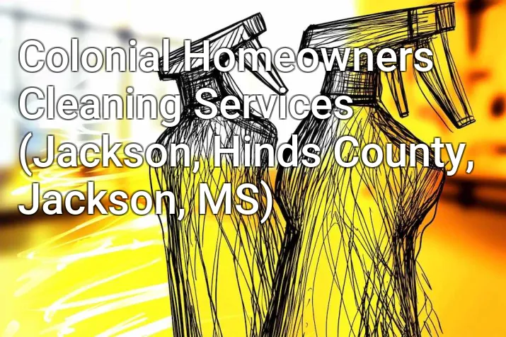 Colonial Homeowners Cleaning Services (Jackson, Hinds County, Jackson, MS)