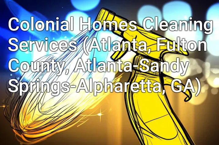 Colonial Homes Cleaning Services (Atlanta, Fulton County, Atlanta-Sandy Springs-Alpharetta, GA)