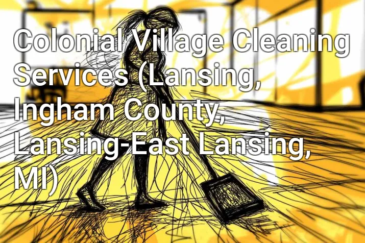 Colonial Village Cleaning Services (Lansing, Ingham County, Lansing-East Lansing, MI)