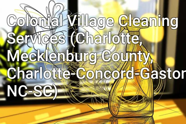Colonial Village Cleaning Services (Charlotte, Mecklenburg County, Charlotte-Concord-Gastonia, NC-SC)