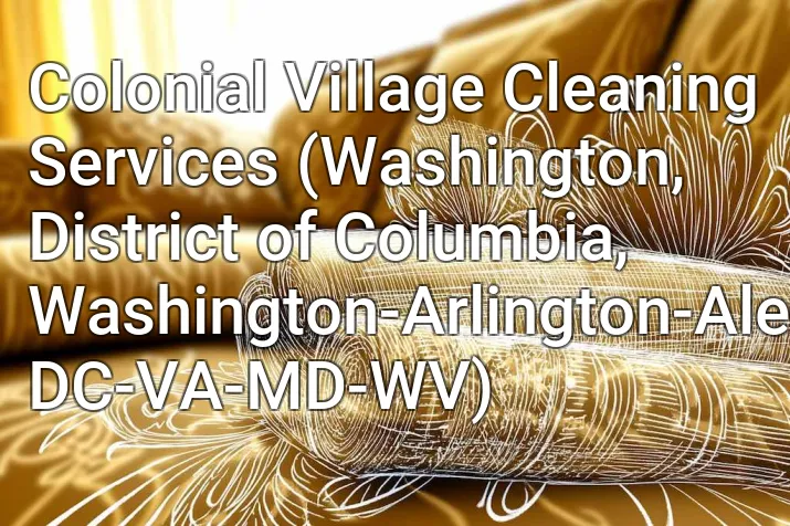 Colonial Village Cleaning Services (Washington, District of Columbia, Washington-Arlington-Alexandria, DC-VA-MD-WV)