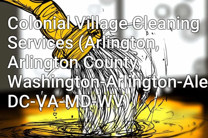 Colonial Village Cleaning Services (Arlington, Arlington County, Washington-Arlington-Alexandria, DC-VA-MD-WV)