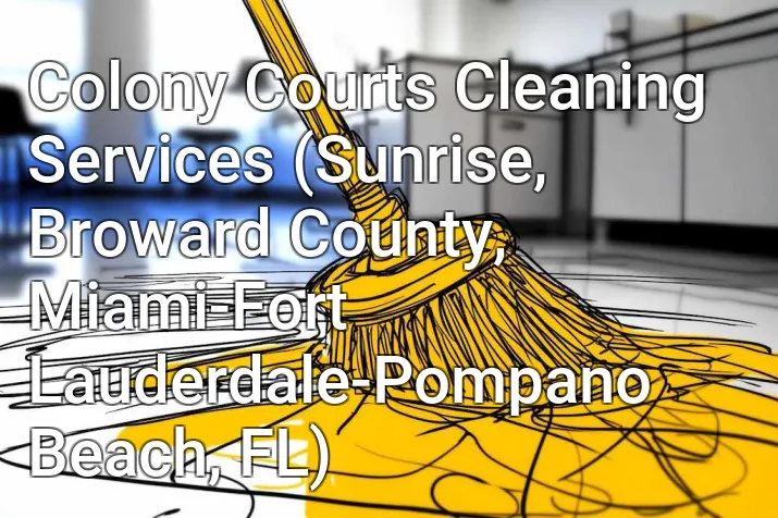 Colony Courts Cleaning Services (Sunrise, Broward County, Miami-Fort Lauderdale-Pompano Beach, FL)