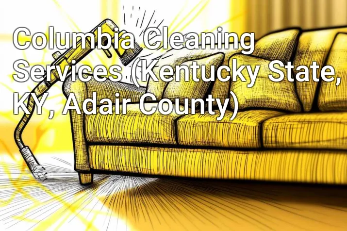 Columbia Cleaning Services (Kentucky State, KY, Adair County)