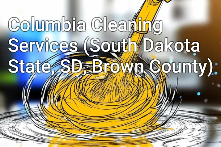 Columbia Cleaning Services (South Dakota State, SD, Brown County)