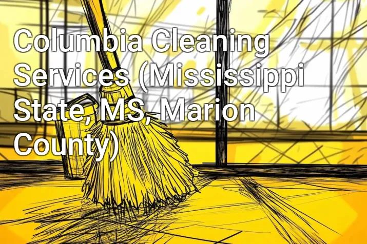 Columbia Cleaning Services (Mississippi State, MS, Marion County)