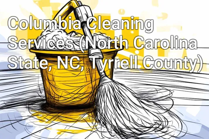 Columbia Cleaning Services (North Carolina State, NC, Tyrrell County)