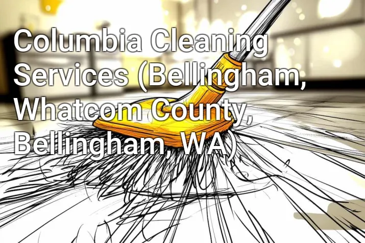 Columbia Cleaning Services (Bellingham, Whatcom County, Bellingham, WA)