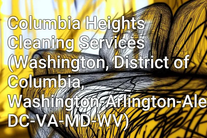 Columbia Heights Cleaning Services (Washington, District of Columbia, Washington-Arlington-Alexandria, DC-VA-MD-WV)