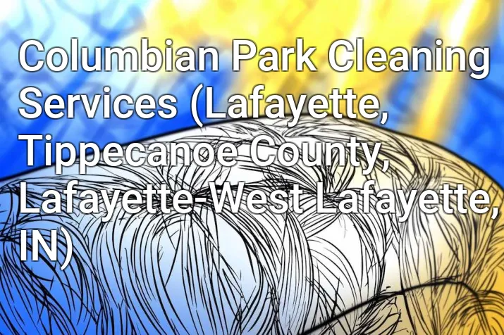 Columbian Park Cleaning Services (Lafayette, Tippecanoe County, Lafayette-West Lafayette, IN)