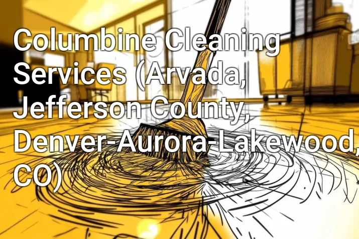 Columbine Cleaning Services (Arvada, Jefferson County, Denver-Aurora-Lakewood, CO)