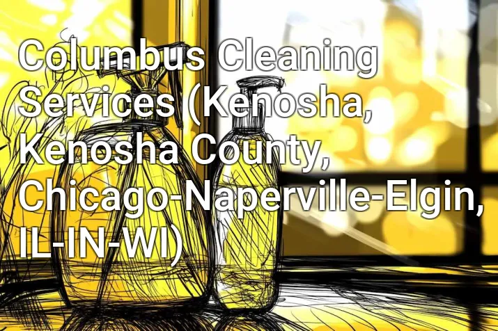Columbus Cleaning Services (Kenosha, Kenosha County, Chicago-Naperville-Elgin, IL-IN-WI)