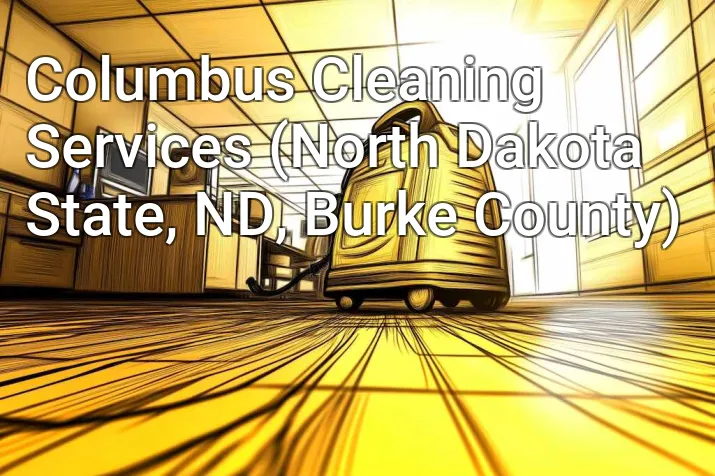 Columbus Cleaning Services (North Dakota State, ND, Burke County)