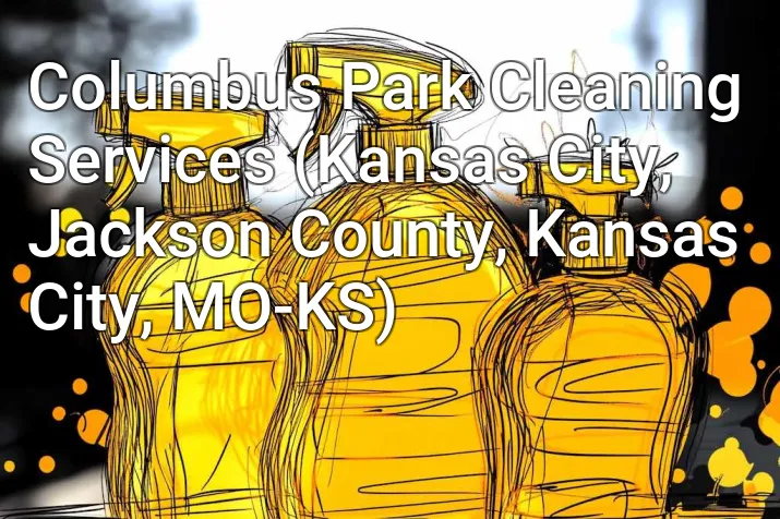 Columbus Park Cleaning Services (Kansas City, Jackson County, Kansas City, MO-KS)