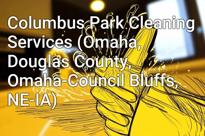 Columbus Park Cleaning Services (Omaha, Douglas County, Omaha-Council Bluffs, NE-IA)