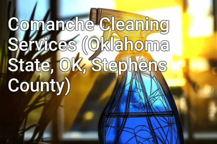 Comanche Cleaning Services (Oklahoma State, OK, Stephens County)
