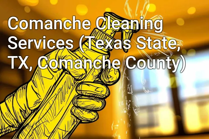 Comanche Cleaning Services (Texas State, TX, Comanche County)