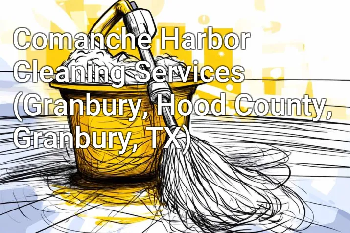 Comanche Harbor Cleaning Services (Granbury, Hood County, Granbury, TX)