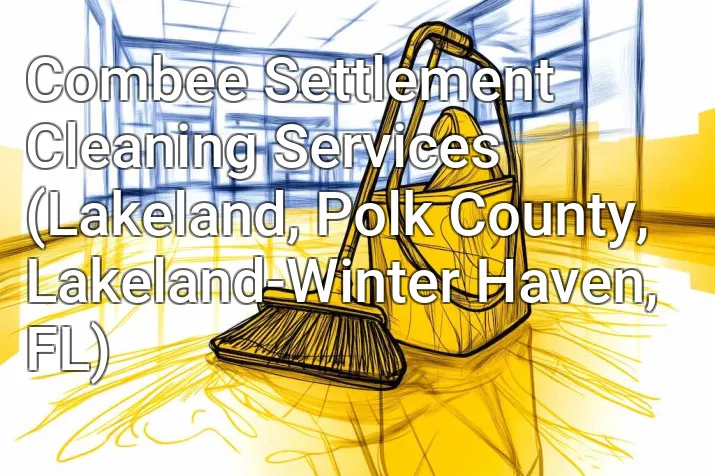 Combee Settlement Cleaning Services (Lakeland, Polk County, Lakeland-Winter Haven, FL)