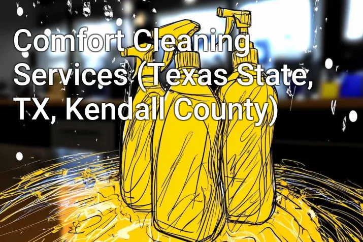 Comfort Cleaning Services (Texas State, TX, Kendall County)