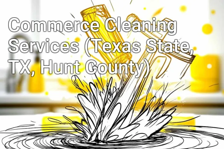 Commerce Cleaning Services (Texas State, TX, Hunt County)