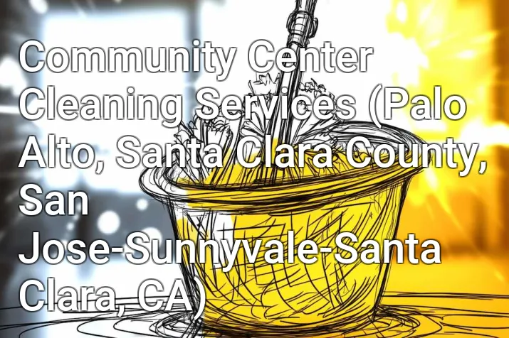 Community Center Cleaning Services (Palo Alto, Santa Clara County, San Jose-Sunnyvale-Santa Clara, CA)