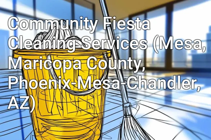 Community Fiesta Cleaning Services (Mesa, Maricopa County, Phoenix-Mesa-Chandler, AZ)