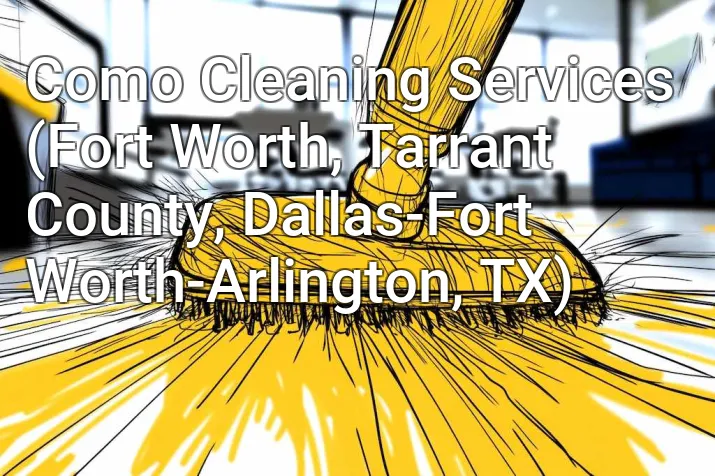 Como Cleaning Services (Fort Worth, Tarrant County, Dallas-Fort Worth-Arlington, TX)