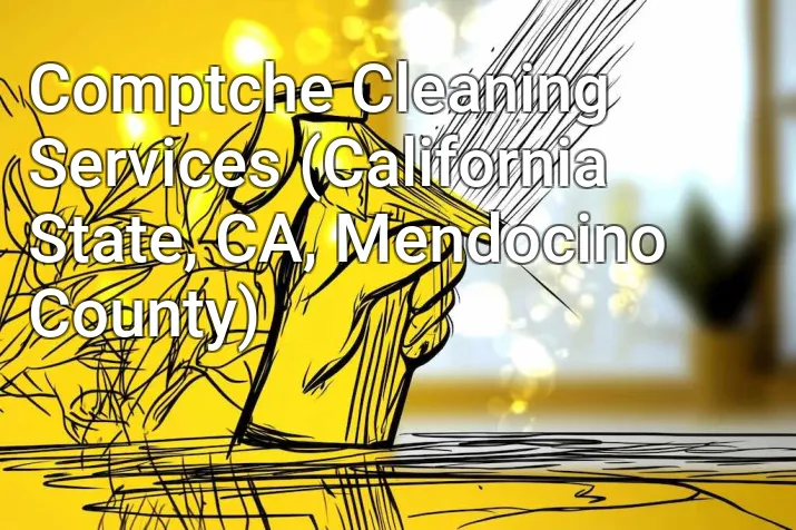Comptche Cleaning Services (California State, CA, Mendocino County)